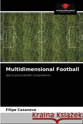 Multidimensional Football Filipe Casanova 9786204047997 Our Knowledge Publishing - książka