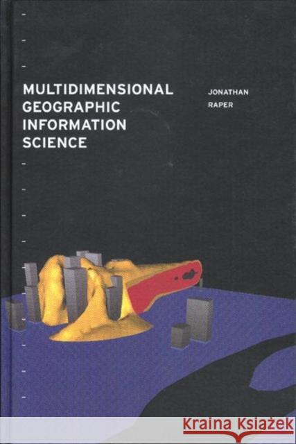 Multidimensional Geographic Information Science Jonathan Raper Jonathan Raper  9780748405060 Taylor & Francis - książka