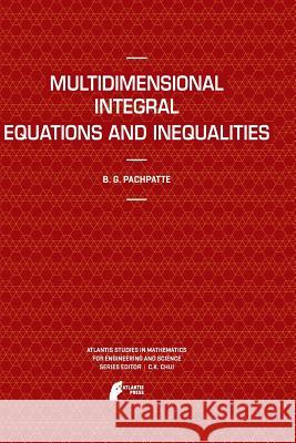 Multidimensional Integral Equations and Inequalities B. G. Pachpatte 9789491216428 Atlantis Press - książka