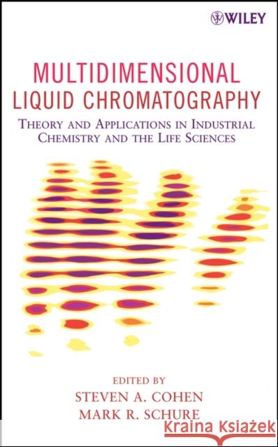 Multidimensional Liquid Chromatography: Theory and Applications in Industrial Chemistry and the Life Sciences Cohen, Steven A. 9780471738473 Wiley-Interscience - książka