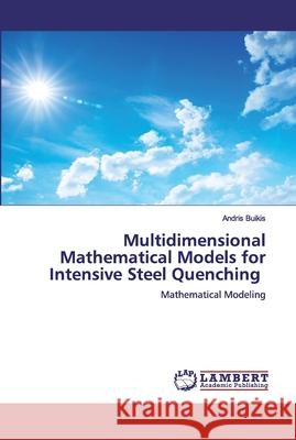 Multidimensional Mathematical Models for Intensive Steel Quenching Buikis, Andris 9786200532350 LAP Lambert Academic Publishing - książka
