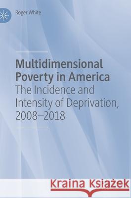 Multidimensional Poverty in America: The Incidence and Intensity of Deprivation, 2008-2018 White, Roger 9783030459154 Palgrave MacMillan - książka