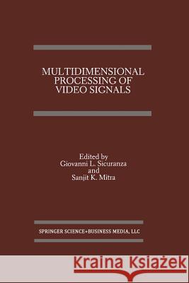 Multidimensional Processing of Video Signals Giovanni L. Sicuranza Sanjit K. Mitra 9781461366072 Springer - książka