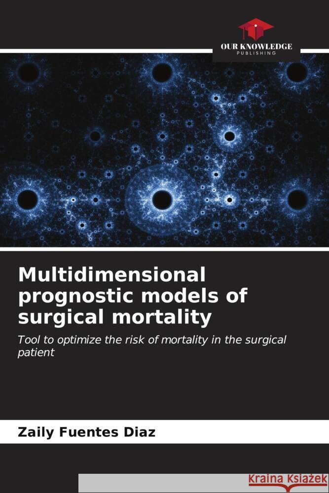Multidimensional prognostic models of surgical mortality Zaily Fuente 9786207021581 Our Knowledge Publishing - książka