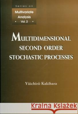 Multidimensional Second Order Stochastic Processes Yuichiro Kakihara 9789810230005 World Scientific Publishing Company - książka