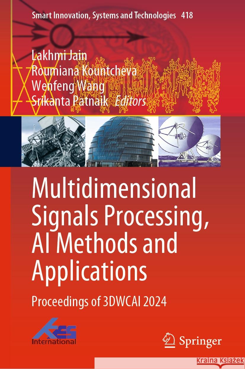 Multidimensional Signals Processing, AI Methods and Applications: Proceedings of 3DWCAI 2024 Lakhmi Jain, Roumiana Kountcheva, Wenfeng Wang 9789819791231 Springer Verlag, Singapore - książka