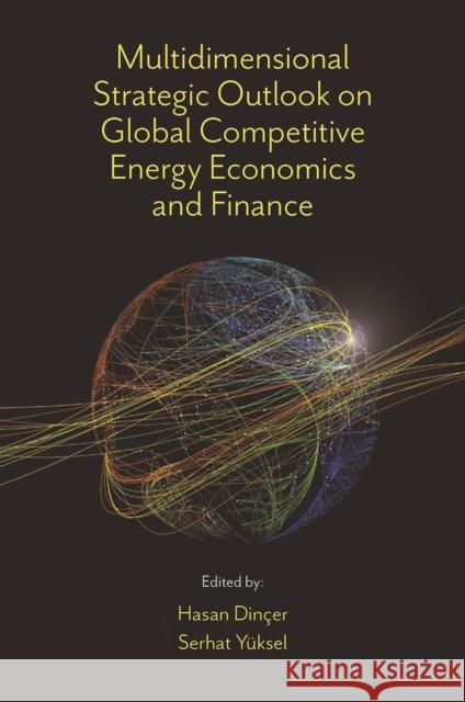 Multidimensional Strategic Outlook on Global Competitive Energy Economics and Finance Hasan Dinçer (Istanbul Medipol University, Turkey), Serhat Yüksel (Istanbul Medipol University, Turkey) 9781801178990 Emerald Publishing Limited - książka