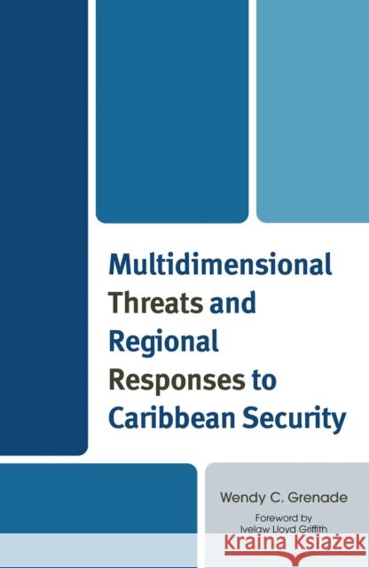 Multidimensional Threats and Regional Responses to Caribbean Security Wendy C. Grenade Ivelaw Lloyd Griffith 9781666918731 Lexington Books - książka