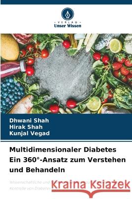 Multidimensionaler Diabetes Ein 360°-Ansatz zum Verstehen und Behandeln Shah, Dhwani, Shah, Hirak, Vegad, Kunjal 9786202362016 Verlag Unser Wissen - książka