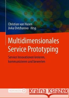 Multidimensionales Service Prototyping: Service Innovationen Kreieren, Kommunizieren Und Bewerten Van Husen, Christian 9783662607312 Springer Vieweg - książka