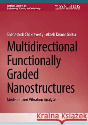 Multidirectional Functionally Graded Nanostructures: Modeling and Vibration Analysis Snehashish Chakraverty Akash Kumar Gartia 9783032320001 Springer - książka