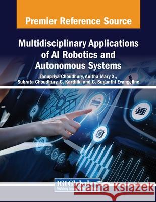 Multidisciplinary Applications of AI Robotics and Autonomous Systems Tanupriya Choudhury, Anitha Mary X., Subrata Chowdhury 9798369357682 IGI Global - książka