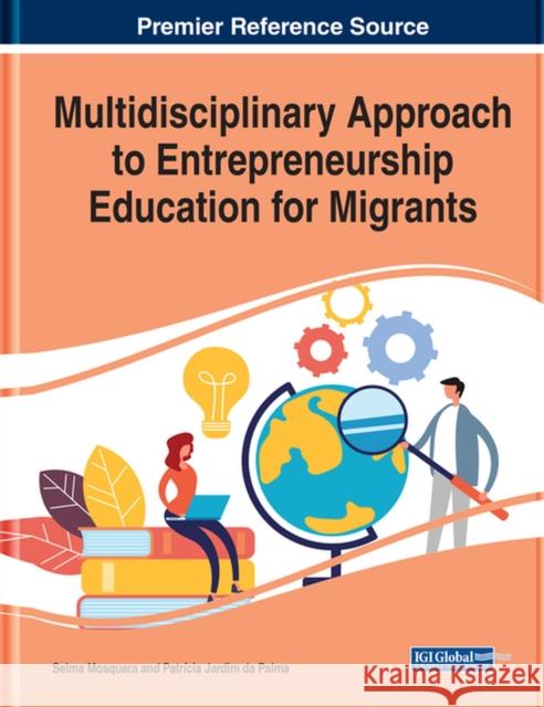 Multidisciplinary Approach to Entrepreneurship Education for Migrants Selma Mosquera, PatrÃ­cia Jardim da Palma 9781799829256 Eurospan (JL) - książka