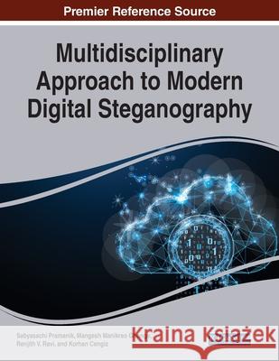 Multidisciplinary Approach to Modern Digital Steganography Sabyasachi Pramanik Mangesh Manikrao Ghonge Renjith V. Ravi 9781799871613 Information Science Reference - książka