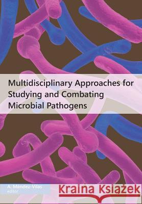 Multidisciplinary Approaches for Studying and Combating Microbial Pathogens A Mendez-Vilas   9781627345446 Brown Walker Press (FL) - książka