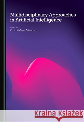 Multidisciplinary Approaches in Artificial Intelligence D. S. Kalana Mendis 9781036415990 Cambridge Scholars Publishing - książka