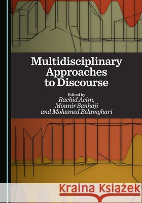 Multidisciplinary Approaches to Discourse Mohamed Belamghari, Mounir Sanhaji, Rachid Acim 9781036457433 Cambridge Scholars Publishing (RJ) - książka