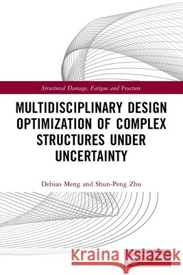 Multidisciplinary Design Optimization of Complex Structures Under Uncertainty Shun-Peng (University of Electronic Science and Technology of China, China) Zhu 9781032735634 Taylor & Francis Ltd - książka