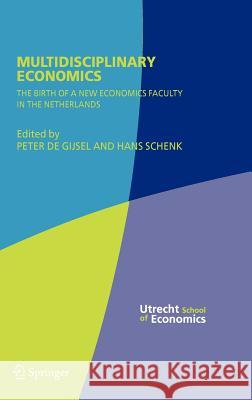 Multidisciplinary Economics: The Birth of a New Economics Faculty in the Netherlands De Gijsel, Peter 9780387262581 Springer - książka