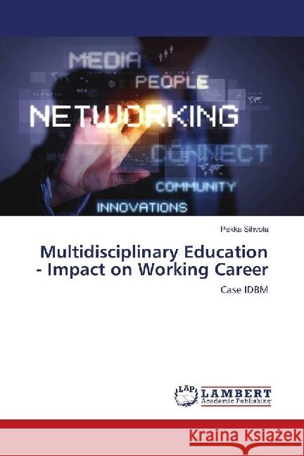 Multidisciplinary Education - Impact on Working Career : Case IDBM Sihvola, Pekka 9783330009479 LAP Lambert Academic Publishing - książka