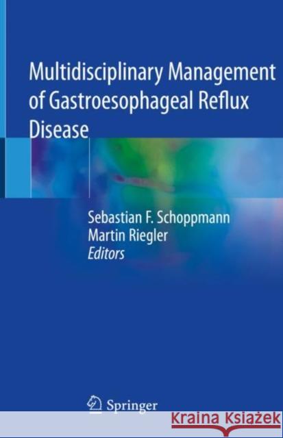 Multidisciplinary Management of Gastroesophageal Reflux Disease Sebastian F. Schoppmann Martin Riegler 9783030537500 Springer - książka