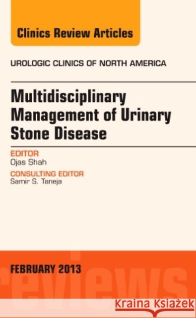 Multidisciplinary Management of Urinary Stone Disease, An Issue of Urologic Clinics Ojas, M.D (George F. Cahill Professor of Urology,Director, Division of Endourology and Stone Disease,Department of Urolo 9781455773442 Elsevier - Health Sciences Division - książka