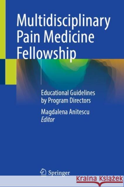 Multidisciplinary Pain Medicine Fellowship: Educational Guidelines by Program Directors Magdalena Anitescu 9783031883569 Springer - książka