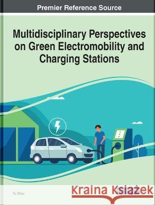 Multidisciplinary Perspectives on Green Electromobility and Charging Stations Yu Miao   9781799839972 Business Science Reference - książka