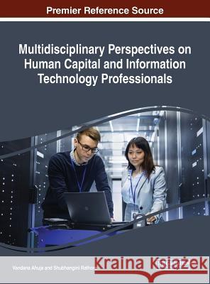 Multidisciplinary Perspectives on Human Capital and Information Technology Professionals Vandana Ahuja Shubhangini Rathore 9781522552970 Information Science Reference - książka