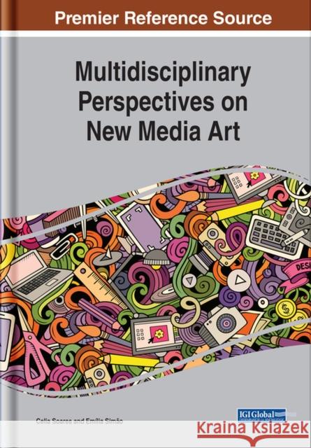 Multidisciplinary Perspectives on New Media Art Celia Soares Emilia Simao  9781799836698 Business Science Reference - książka