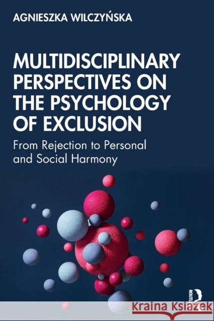 Multidisciplinary Perspectives on the Psychology of Exclusion: From Rejection to Personal and Social Harmony Agnieszka Wilczyńska 9780367627898 Routledge - książka