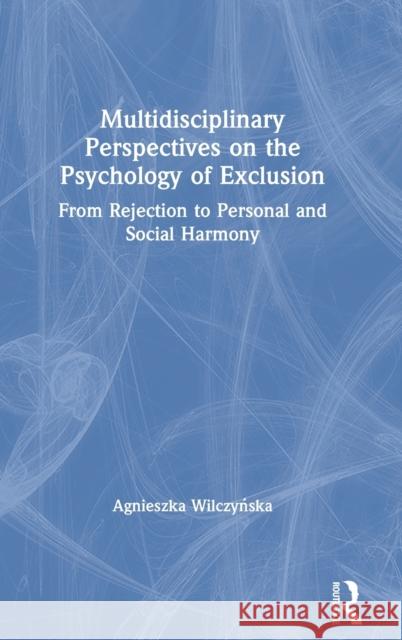 Multidisciplinary Perspectives on the Psychology of Exclusion: From Rejection to Personal and Social Harmony Agnieszka Wilczyńska 9780367644666 Routledge - książka