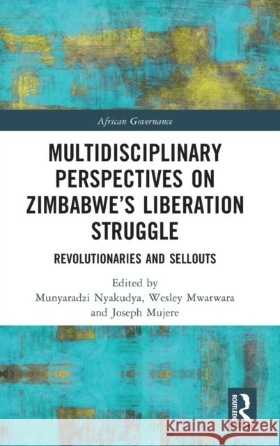 Multidisciplinary Perspectives on Zimbabwe's Liberation Struggle: Revolutionaries and Sellouts Nyakudya, Munyaradzi 9781032118819 Taylor & Francis Ltd - książka