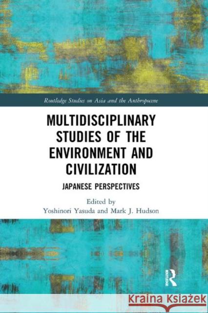 Multidisciplinary Studies of the Environment and Civilization: Japanese Perspectives Yoshinori Yasuda Mark J. Hudson 9780367247997 Routledge - książka