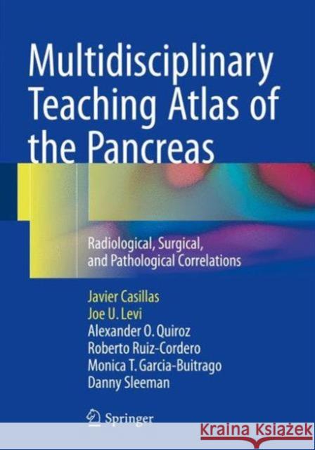 Multidisciplinary Teaching Atlas of the Pancreas: Radiological, Surgical, and Pathological Correlations Casillas, Javier 9783662467442 Springer - książka