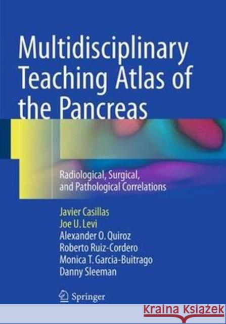 Multidisciplinary Teaching Atlas of the Pancreas: Radiological, Surgical, and Pathological Correlations Casillas, Javier 9783662513347 Springer - książka