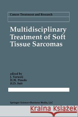 Multidisciplinary Treatment of Soft Tissue Sarcomas J. Verweij H. M. Pinedo H. D. Suit 9781461363460 Springer - książka