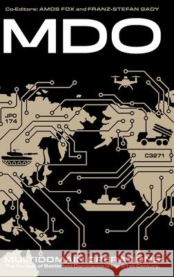 Multidomain Operations: The Pursuit of Battlefield Dominance in the 21st Century Amos C. Fox Franz-Stefan Gady 9781912440818 Howgate Publishing Limited - książka