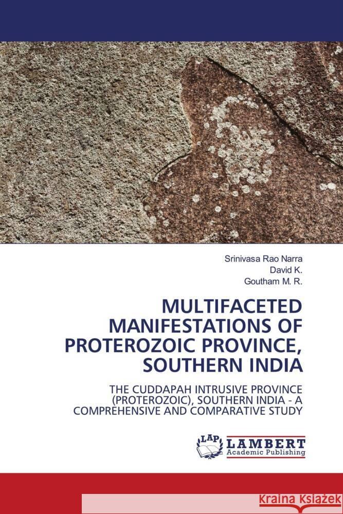 Multifaceted Manifestations of Proterozoic Province, Southern India Srinivasa Rao Narra David K Goutham M 9786207996513 LAP Lambert Academic Publishing - książka