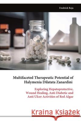 Multifaceted Therapeutic Potential of Halymenia Dilatata Zanardini Fredrick Raja 9789999329361 Eliva Press - książka