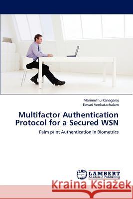 Multifactor Authentication Protocol for a Secured WSN Kanagaraj, Marimuthu 9783659198847 LAP Lambert Academic Publishing - książka