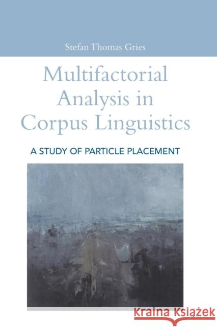 Multifactorial Analysis in Corpus Linguistics Stefan Thomas Gries 9780826476067 Continuum International Publishing Group - książka