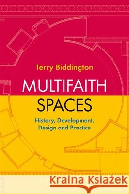 Multifaith Spaces: History, Development, Design and Practice Biddington, Terry 9781785924781 Jessica Kingsley Publishers - książka