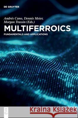 Multiferroics: Fundamentals and Applications Andres Cano, Dennis Meier, Morgan Trassin 9783110580976 De Gruyter - książka