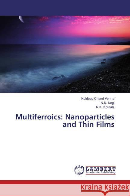 Multiferroics: Nanoparticles and Thin Films Verma, Kuldeep Chand; Negi, N. S.; Kotnala, R. K. 9783659880193 LAP Lambert Academic Publishing - książka