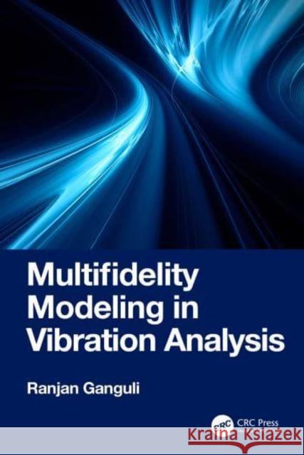 Multifidelity Modeling in Vibration Analysis Ranjan Ganguli 9781032776859 CRC Press - książka