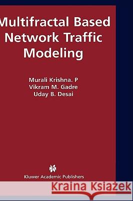Multifractal Based Network Traffic Modeling Murali Krishn Vikram M. Gadre Uday B. Desai 9781402075667 Kluwer Academic Publishers - książka