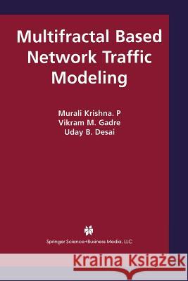 Multifractal Based Network Traffic Modeling Murali Krishn Vikram M. Gadre Uday B. Desai 9781461351078 Springer - książka