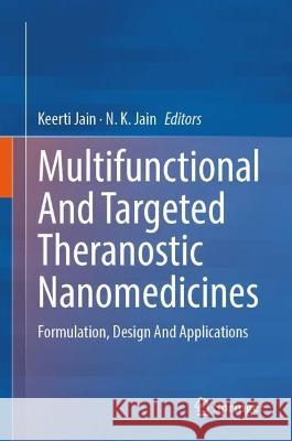 Multifunctional And Targeted Theranostic Nanomedicines: Formulation, Design And Applications Keerti Jain N. K. Jain 9789819905379 Springer - książka