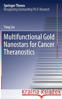 Multifunctional Gold Nanostars for Cancer Theranostics Yang Liu 9783319749198 Springer - książka